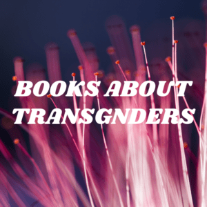BOOKS ABOUT TRANSGNDERS